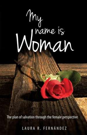 My Name Is Woman de Laura R. Fernandez