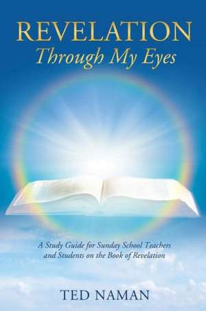 Revelation Through My Eyes de Ted Naman