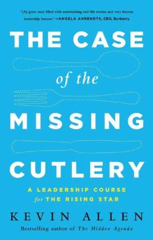 Case of the Missing Cutlery: A Leadership Course for the Rising Star de Kevin Allen