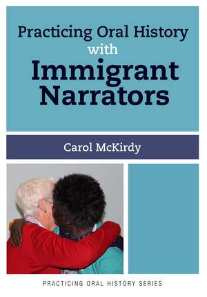 Practicing Oral History with Immigrant Narrators de Carol McKirdy