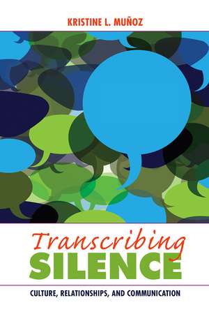 Transcribing Silence: Culture, Relationships, and Communication de Kristine L Muñoz