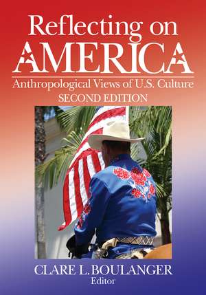 Reflecting on America: Anthropological Views of U.S. Culture de Clare L. Boulanger