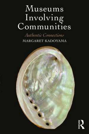 Museums Involving Communities: Authentic Connections de Margaret Kadoyama