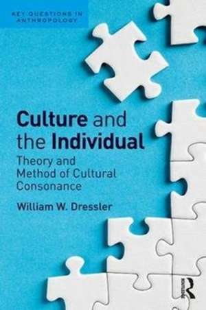 Culture and the Individual: Theory and Method of Cultural Consonance de William W. Dressler