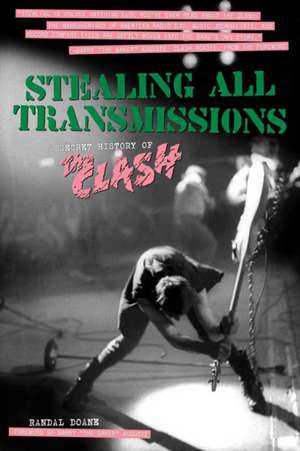 Stealing All Transmissions: A Secret History of The Clash de Randal Doane