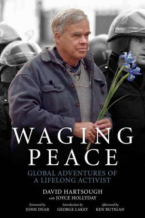 Waging Peace: Global Adventures of a Lifelong Activist de David Hartsough