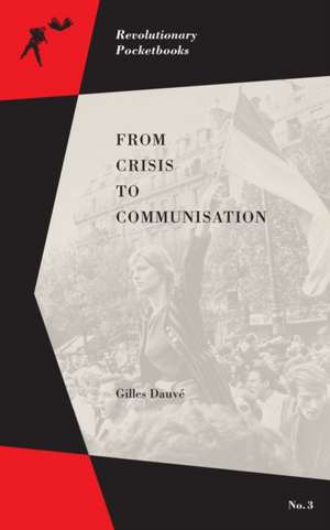 From Crisis to Communisation de Gilles Dauve