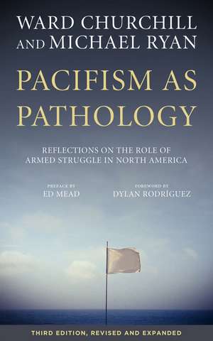 Pacifism as Pathology: Reflections on the Role of Armed Struggle in North America, third edition de Ward Churchill