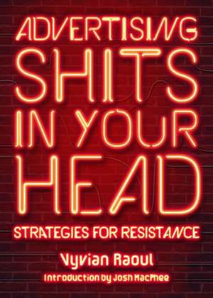 Advertising Shits in Your Head: Strategies for Resistance de Vyvian Raoul