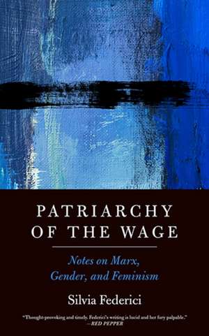 Patriarchy of the Wage: Notes on Marx, Gender, and Feminism de Silvia Federici