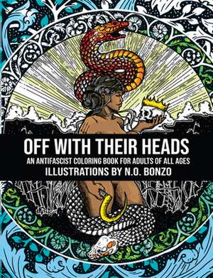 Off with Their Heads: An Antifascist Coloring Book for Adults of All Ages de N. O. Bonzo