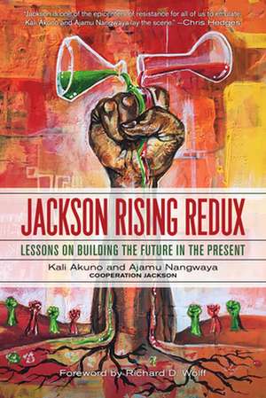 Jackson Rising Redux: Lessons on Building the Future in the Present de Kali Akuno