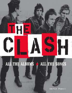 The Clash: All the Albums All the Songs de Martin Popoff