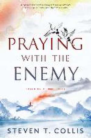 Praying with the Enemy de Steven T Collis