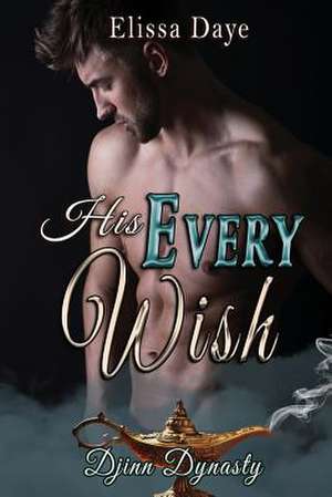 His Every Wish de Elissa Daye