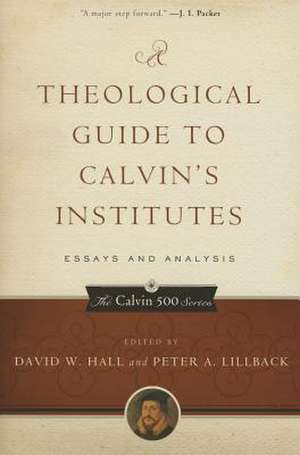 A Theological Guide to Calvin's Institutes: Essays and Analysis, Paperback Edition de David W. Hall