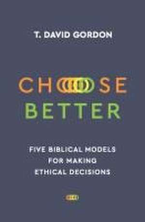 Choose Better de T. David Gordon