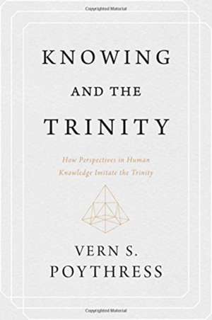 Knowing and the Trinity de Vern S Poythress