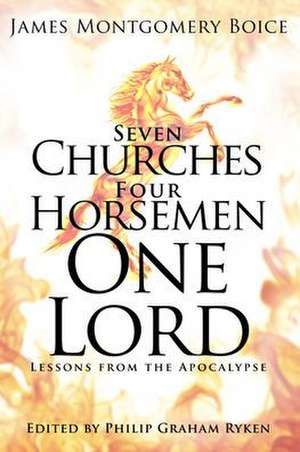 Seven Churches, Four Horsemen, One Lord de James Montgomery Boice