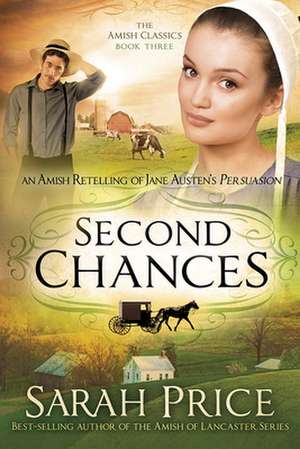 Second Chances: An Amish Retelling of Jane Austen's Persuasion de Sarah Price