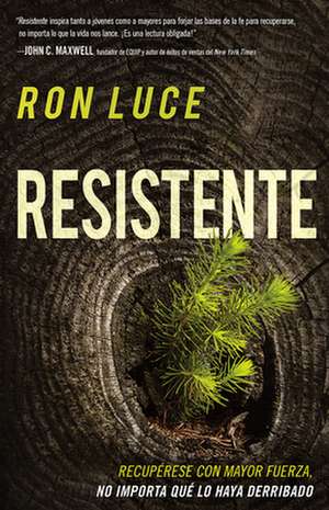 Resistente: Recuperese Con Mayor Fuerza, No Importa Que Lo Haya Derribado de Ron Luce