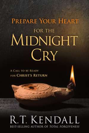 Prepare Your Heart for the Midnight Cry: A Call to Be Ready for Christ's Return de R.T. KENDALL