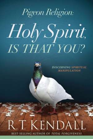 Pigeon Religion: Holy Spirit, Is That You? de R.T. KENDALL