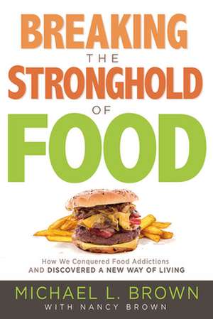 Breaking the Stronghold of Food de Michael L Brown