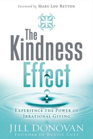 The Kindness Effect: Experience the Power of Irrational Giving de Jill Donovan