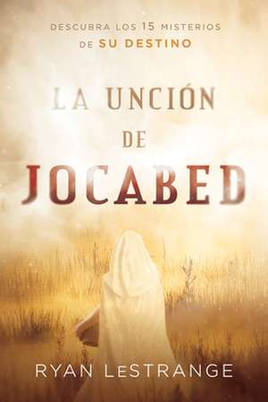 La Unción de Jocabed / The Jochebed Anointing de Ryan Lestrange