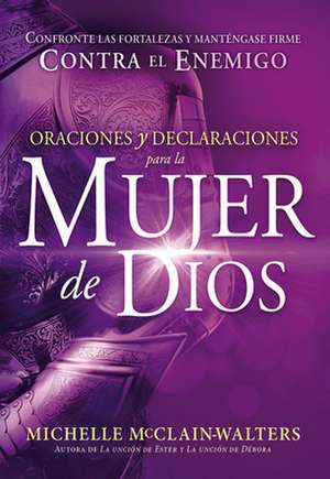 Oraciones y Declaraciones Para La Mujer de Dios / Prayers and Declarations for the Woman of God de Michelle McClain-Walters