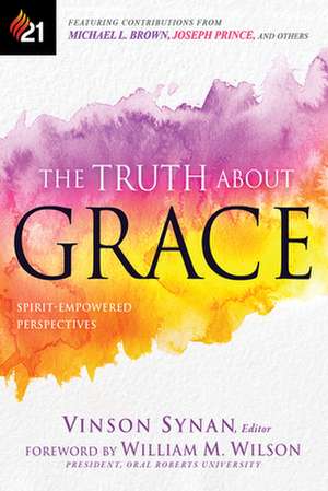 The Truth about Grace: Spirit-Empowered Perspectives de Vinson Synan