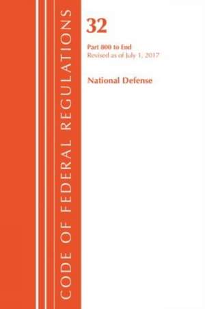 Code of Federal Regulations, Title 32 National Defense 800-End, Revised as of July 1, 2017 de Office of the Federal Register (U.S.)