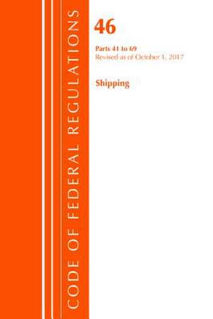 Code of Federal Regulations, Title 46 Shipping 41-69, Revised as of October 1, 2017 de Office of the Federal Register (U.S.)