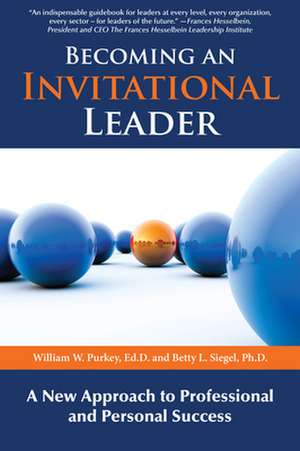 Becoming an Invitational Leader: A New Approach to Professional and Personal Success de William W. Purkey