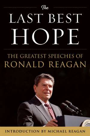 The Last Best Hope: The Greatest Speeches of Ronald Reagan de Michael Reagan