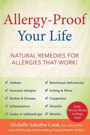 Allergy-Proof Your Life: The Natural Way to Beat Seasonal Allergies, Sinusitis, Rhinitis, & Asthma without Drugs de Michelle Schoffro Cook