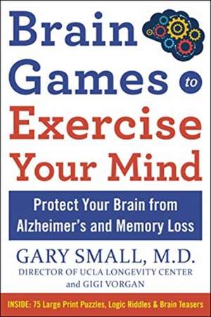 Brain Games to Exercise Your Mind de Gary Small