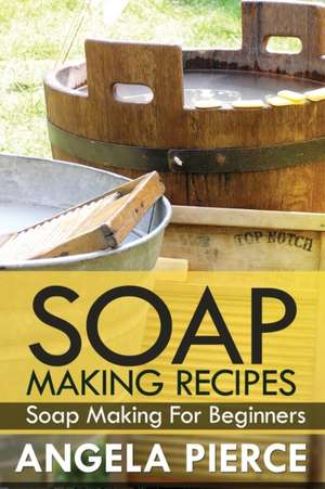 Soap Making Recipes de Pierce Angela