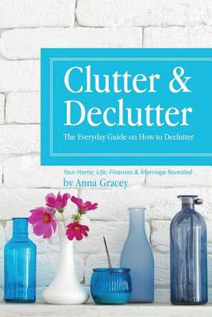 Clutter and Declutter de Anna Gracey