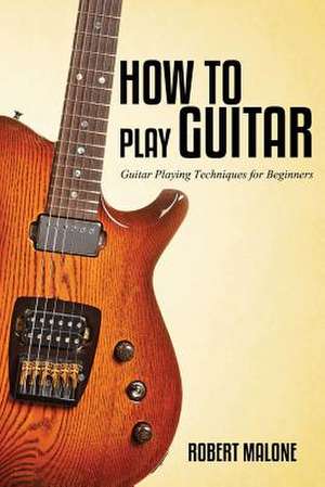 How to Play Guitar de Robert Malone