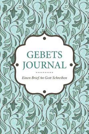 Gebets-Journal - Einen Brief an Gott Schreiben de Colin Scott