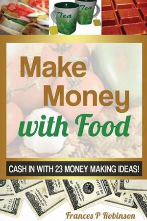 Make Money with Food de Robinson Frances