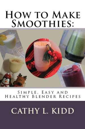 How to Make Smoothies de Cathy Kidd