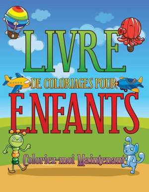 Livre de Coloriages Pour Enfants Coloriez-Moi Maintenant de Speedy Publishing Llc