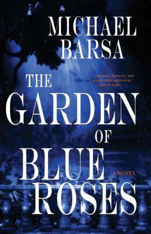 The Garden of Blue Roses de Michael Barsa