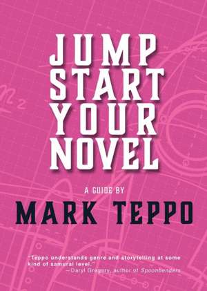 Jumpstart Your Novel de Mark Teppo