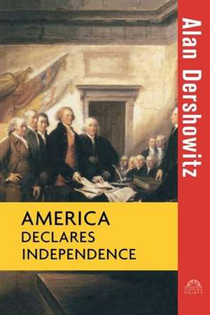 America Declares Independence de Alan M. Dershowitz