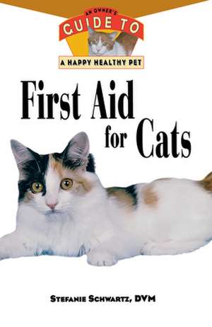 First Aid for Cats: An Owner's Guide to a Happy Healthy Pet de Stefanie Schwartz