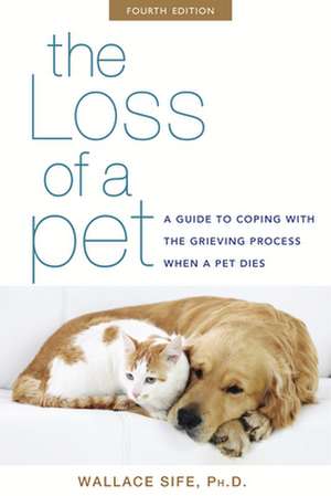 The Loss of a Pet: A Guide to Coping with the Grieving Process When a Pet Dies de Wallace Sife